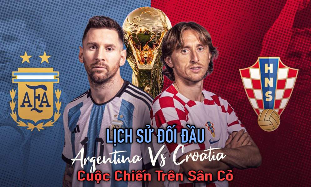 Lịch Sử Đối Đầu Argentina vs Croatia - Cuộc Chiến Trên Sân Cỏ